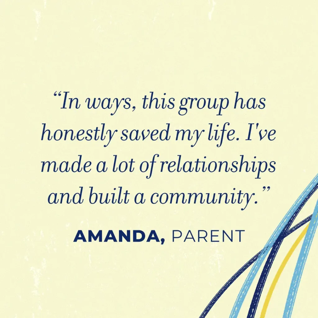 A social media testimonial from a parent that says, "In ways, this group has honestly saved my life. I've made a lot of relationships and built a community."